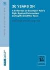 30 Years On : A Reflection on Southeast Asia's Fight Against Communism During the Cold War Years - Book