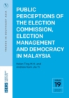 Public Perceptions of the Election Commission, Election Management and Democracy in Malaysia - Book