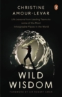 Wild Wisdom : Life Lessons from Leading Teams to some of the Most Inhospitable Places in the World - Book