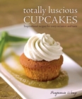Totally Luscious Cupcakes : Inspirational Recipes for Every Occasion and Taste - Book