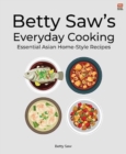 Betty Saw's Everyday Cooking : Essential Asian Home-Style Dishes - Book