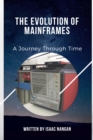 Evolution of Mainframes: A Journey Through Time : Mainframes - eBook