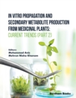 In Vitro Propagation and Secondary Metabolite Production from Medicinal Plants: Current Trends (Part 2) - eBook