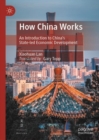 How China Works : An Introduction to China's State-led Economic Development - eBook