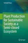 Plant Production for Sustainable Society as a Semi-closed Ecosystem - eBook