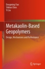 Metakaolin-Based Geopolymers : Design, Mechanisms and Performance - Book