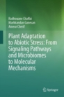 Plant Adaptation to Abiotic Stress: From Signaling Pathways and Microbiomes to Molecular Mechanisms - eBook