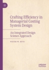 Crafting Efficiency in Managerial Costing System Design : An Integrated Design Science Approach - eBook
