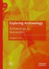 Exploring Archaeology : Archaeology as Humanities - eBook