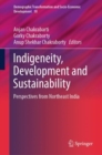 Indigeneity, Development and Sustainability : Perspectives from Northeast India - eBook