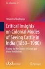 Critical Insights on Colonial Modes of Seeing Cattle in India (1850-1980) : Tracing the Pre-history of Green and White Revolutions - eBook