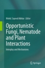 Opportunistic Fungi, Nematode and Plant Interactions : Interplay and Mechanisms - Book