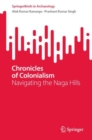 Chronicles of Colonialism : Navigating the Naga Hills - eBook