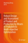 Robust Design and Assessment of Product and Production by Means of Probabilistic Multi-objective Optimization - eBook