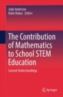 The Contribution of Mathematics to School STEM Education : Current Understandings - Book
