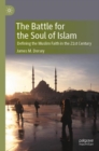 The Battle for the Soul of Islam : Defining the Muslim Faith in the 21st Century - Book