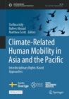 Climate-Related Human Mobility in Asia and the Pacific : Interdisciplinary Rights-Based Approaches - Book