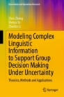 Modeling Complex Linguistic Information to Support Group Decision Making Under Uncertainty : Theories, Methods and Applications - eBook