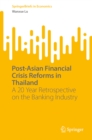 Post-Asian Financial Crisis Reforms in Thailand : A 20 Year Retrospective on the Banking Industry - eBook