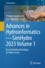 Advances in Hydroinformatics-SimHydro 2023 Volume 1 : New Modelling Paradigms for Water Issues - eBook