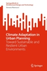 Climate Adaptation in Urban Planning : Toward Sustainable and Resilient Urban Environments - eBook