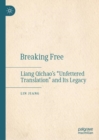 Breaking Free : Liang Qichao's "Unfettered Translation" and Its Legacy - eBook