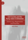 Civil Society and the Party-state in Zimbabwe : Democracy, Hegemonies and Polarities - eBook