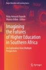 Imagining the Futures of Higher Education in Southern Africa : An Exploration from Multiple Perspectives - eBook