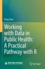 Working with Data in Public Health: A Practical Pathway with R - Book