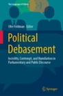 Political Debasement : Incivility, Contempt, and Humiliation in Parliamentary and Public Discourse - Book