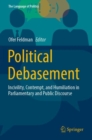 Political Debasement : Incivility, Contempt, and Humiliation in Parliamentary and Public Discourse - Book