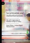 Securitization and Authoritarianism : The AKP's Oppression of Dissident Groups in Turkey - eBook