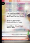 Securitization and Authoritarianism : The AKP’s Oppression of Dissident Groups in Turkey - Book