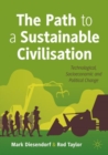 The Path to a Sustainable Civilisation : Technological, Socioeconomic and Political Change - eBook