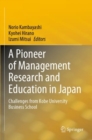 A Pioneer of Management Research and Education in Japan : Challenges from Kobe University Business School - Book