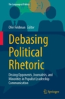 Debasing Political Rhetoric : Dissing Opponents, Journalists, and Minorities in Populist Leadership Communication - eBook