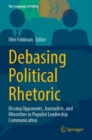 Debasing Political Rhetoric : Dissing Opponents, Journalists, and Minorities in Populist Leadership Communication - Book