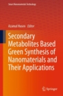 Secondary Metabolites Based Green Synthesis of Nanomaterials and Their Applications - eBook