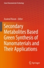 Secondary Metabolites Based Green Synthesis of Nanomaterials and Their Applications - Book