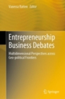 Entrepreneurship Business Debates : Multidimensional Perspectives across Geo-political Frontiers - eBook