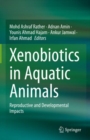 Xenobiotics in Aquatic Animals : Reproductive and Developmental Impacts - eBook