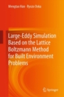 Large-Eddy Simulation Based on the Lattice Boltzmann Method for Built Environment Problems - eBook