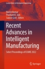 Recent Advances in Intelligent Manufacturing : Select Proceedings of ICAME 2022 - Book