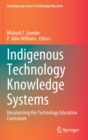 Indigenous Technology Knowledge Systems : Decolonizing the Technology Education Curriculum - Book
