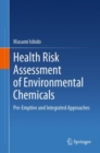 Health Risk Assessment of Environmental Chemicals : Pre-Emptive and Integrated Approaches - Book