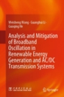 Analysis and Mitigation of Broadband Oscillation in Renewable Energy Generation and AC/DC Transmission Systems - Book