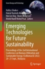 Emerging Technologies for Future Sustainability : Proceedings of the 2nd International Conference on Biomass Utilization and Sustainable Energy; ICoBiomasSE 2022; 20-21 Sept., Malaysia - eBook