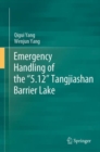 Emergency Handling of the “5.12” Tangjiashan Barrier Lake - Book