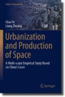 Urbanization and Production of Space : A Multi-scalar Empirical Study Based on China's Cases - Book