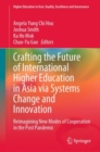 Crafting the Future of International Higher Education in Asia via Systems Change and Innovation : Reimagining New Modes of Cooperation in the Post Pandemic - Book